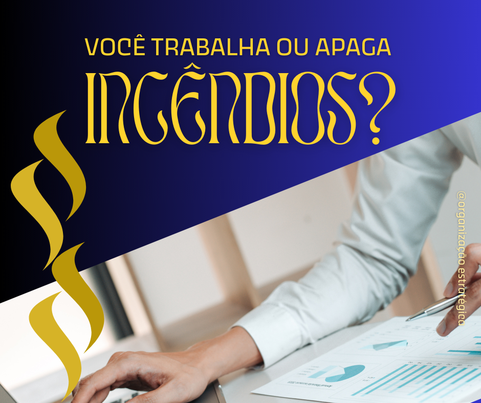 Como Se Planejar Quando Seu Trabalho É “Apagar Incêndios” 