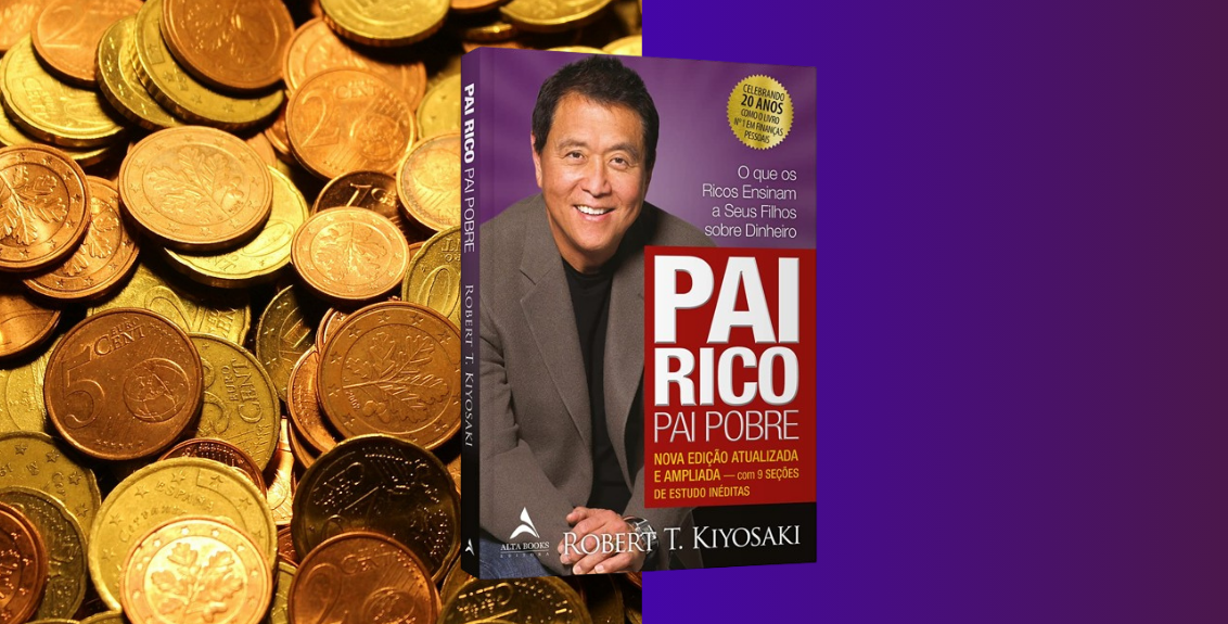 O Segredo de “Pai Rico, Pai Pobre” Para Mudar Sua Relação com o Dinheiro