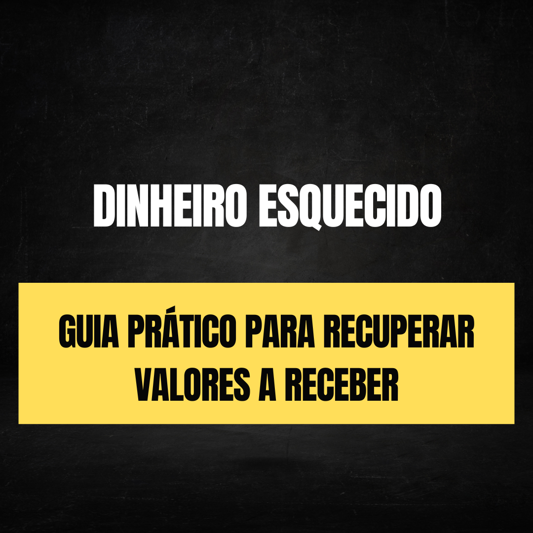Dinheiro Esquecido: Guia Prático para Recuperar Valores a Receber